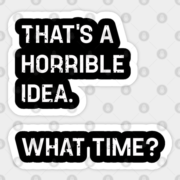 Thats A Horrible Idea What Time Funny Sticker by TeeTypo